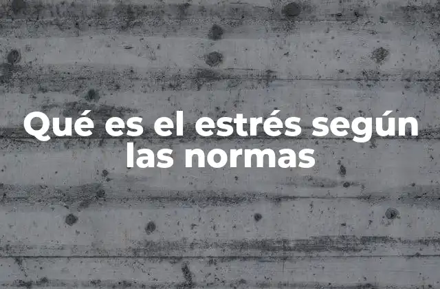 Qué es el Estrés según las Normas