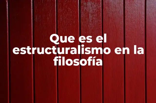 Que es el Estructuralismo en la Filosofía