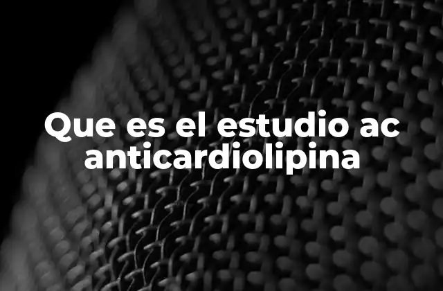 Que es el Estudio Ac Anticardiolipina