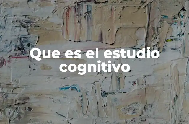 Que es el Estudio Cognitivo