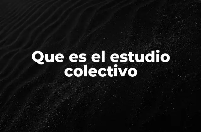 Que es el Estudio Colectivo
