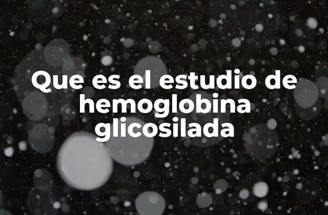 Que es el Estudio de Hemoglobina Glicosilada