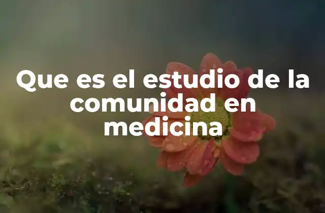 Que es el Estudio de la Comunidad en Medicina