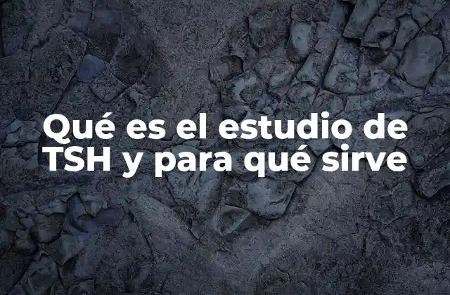 Qué es el Estudio de Tsh y para Qué Sirve