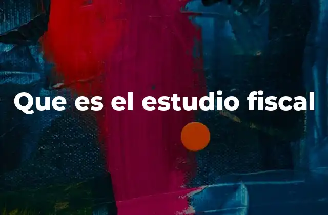 Que es el Estudio Fiscal