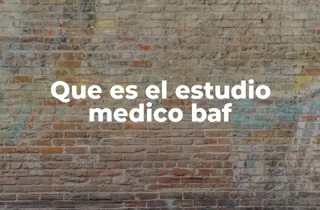 Que es el Estudio Medico Baf