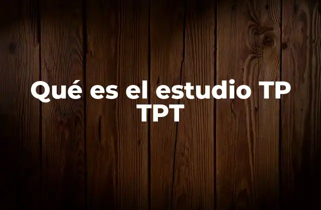 Qué es el Estudio Tp Tpt