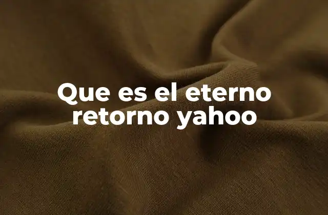 Que es el Eterno Retorno Yahoo