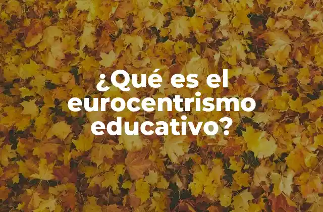 ¿qué es el Eurocentrismo Educativo?