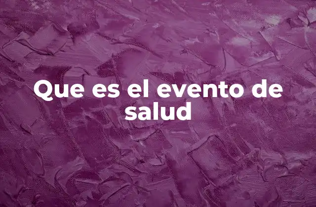 Que es el Evento de Salud