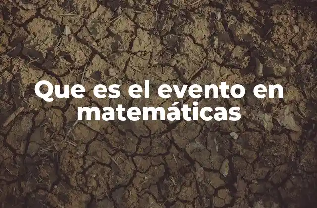 Que es el Evento en Matemáticas
