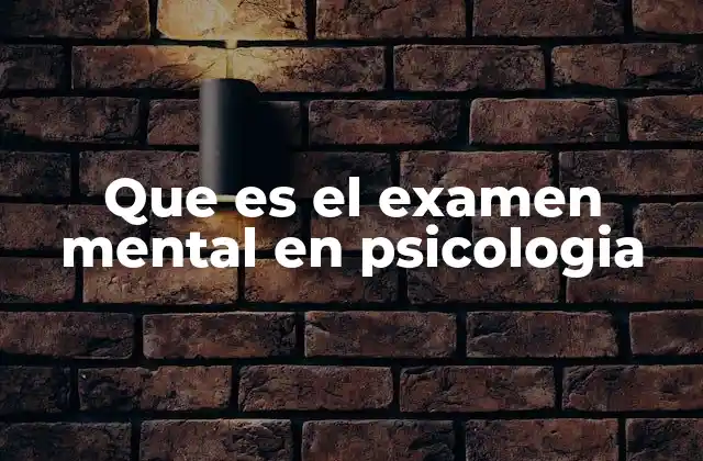 Que es el Examen Mental en Psicologia