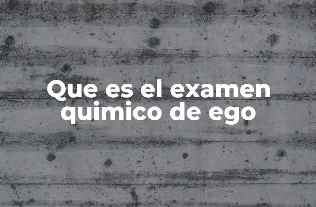 Que es el Examen Quimico de Ego