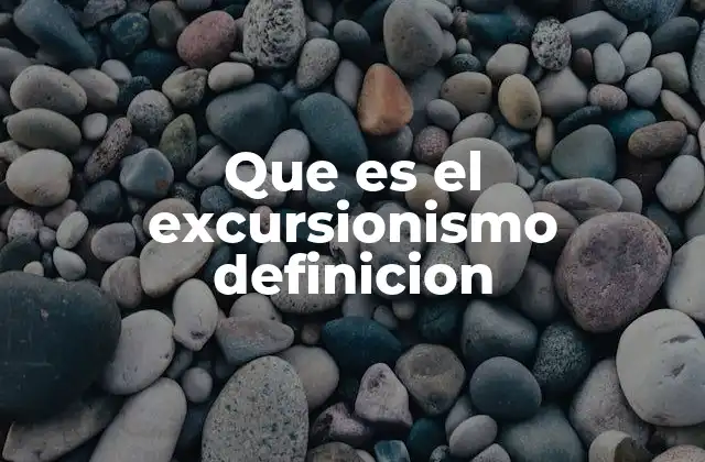 Que es el Excursionismo Definicion