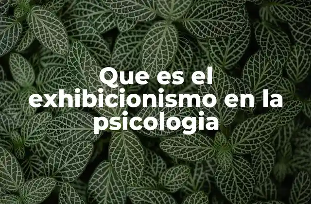 Que es el Exhibicionismo en la Psicologia