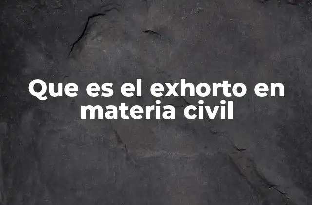Que es el Exhorto en Materia Civil
