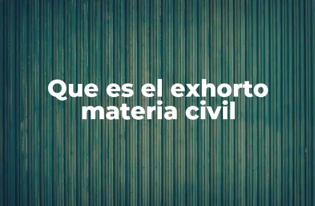 Que es el Exhorto Materia Civil