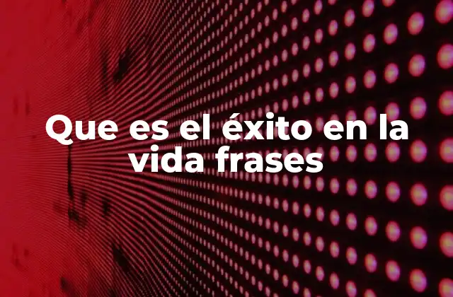 Que es el Éxito en la Vida Frases