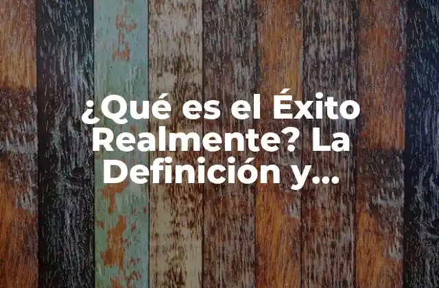 ¿qué es el Éxito Realmente? la Definición y Significado Del Logro