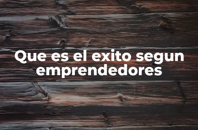 Que es el Exito Segun Emprendedores