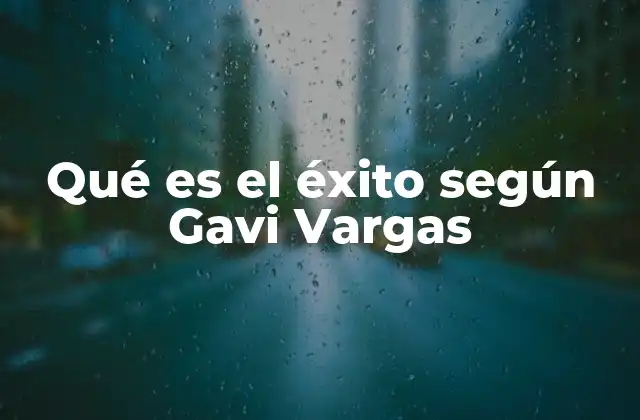 Qué es el Éxito según Gavi Vargas