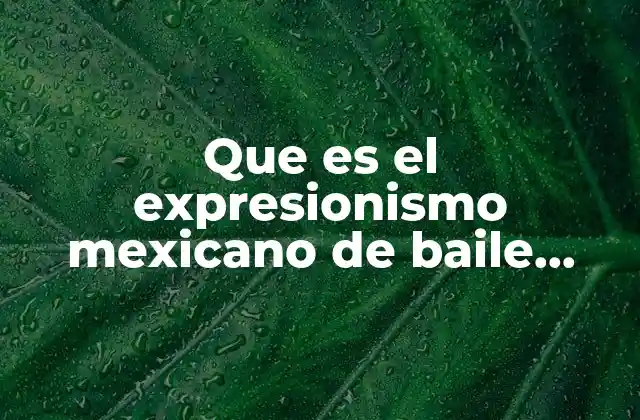 Que es el Expresionismo Mexicano de Baile Regional