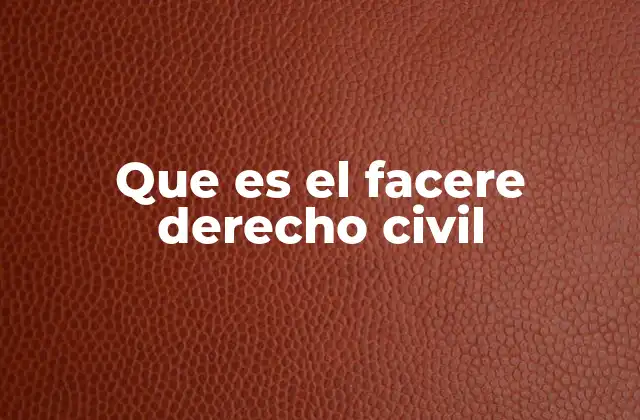 Que es el Facere Derecho Civil 2 El facere como base para la responsabilidad civil