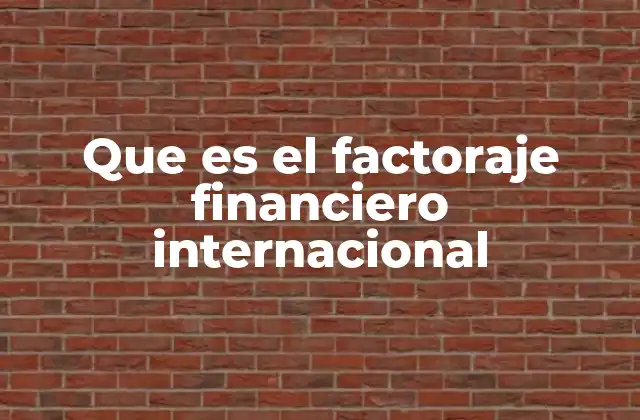 Que es el Factoraje Financiero Internacional