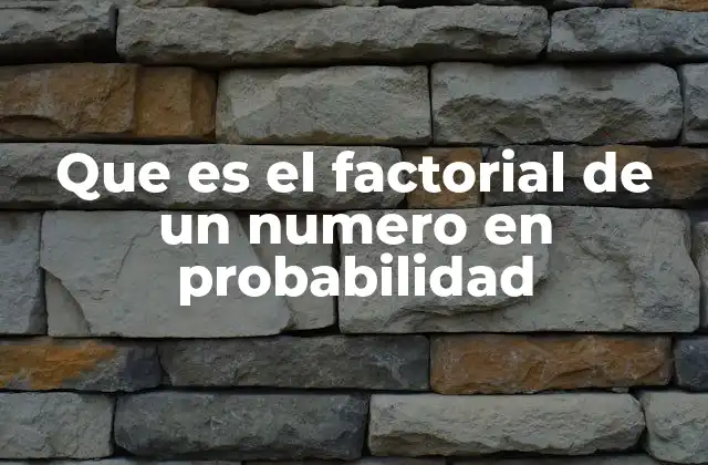 Que es el Factorial de un Numero en Probabilidad
