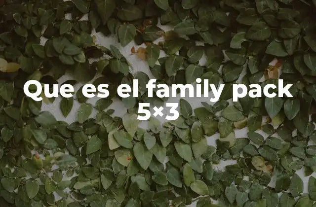 Que es el Family Pack 5×3