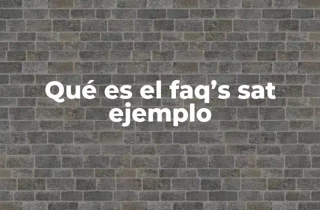 Qué es el Faq’s Sat Ejemplo