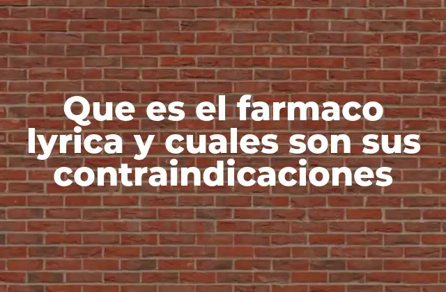 Que es el Farmaco Lyrica y Cuales Son Sus Contraindicaciones