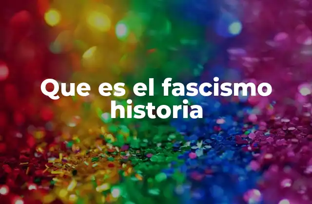 El impacto del fascismo en el desarrollo político del siglo XX