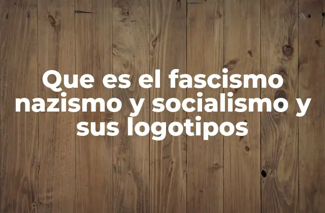Que es el Fascismo Nazismo y Socialismo y Sus Logotipos