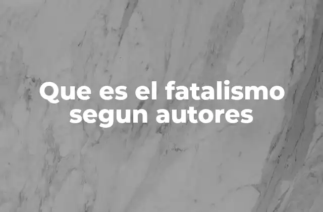 Que es el Fatalismo Segun Autores