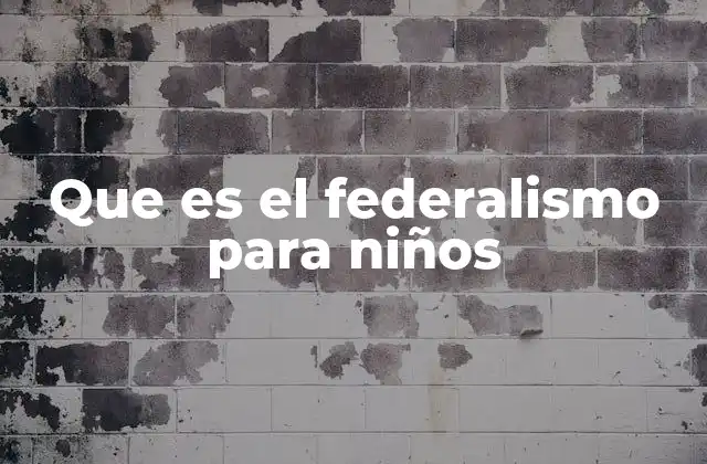 Que es el Federalismo para Niños