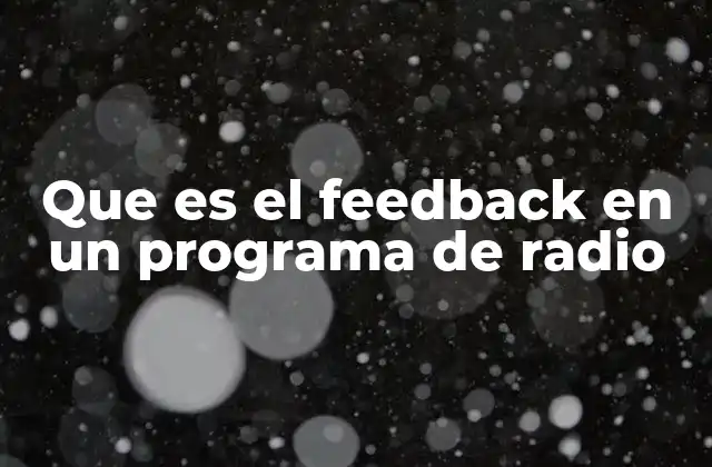 Que es el Feedback en un Programa de Radio