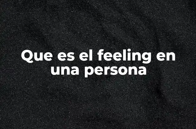 Que es el Feeling en una Persona