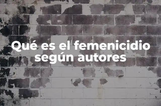 Qué es el Femenicidio según Autores
