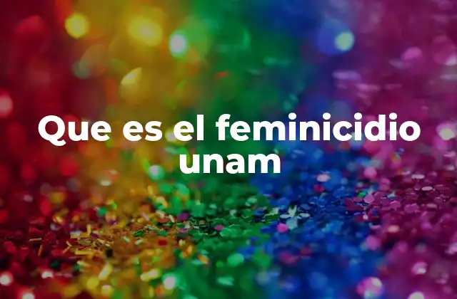 Que es el Feminicidio Unam