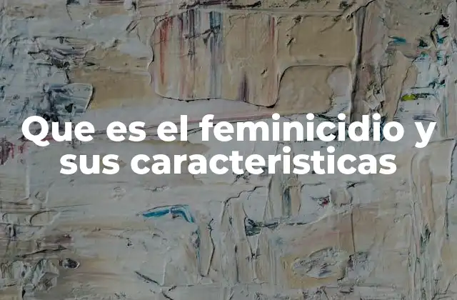 Que es el Feminicidio y Sus Caracteristicas 2 La importancia de reconocer el feminicidio como un delito estructural