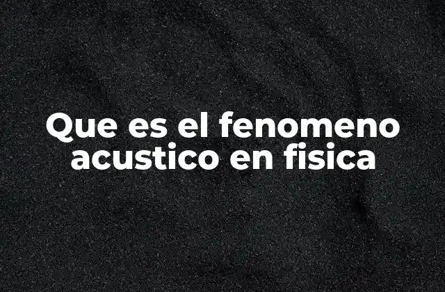 Que es el Fenomeno Acustico en Fisica