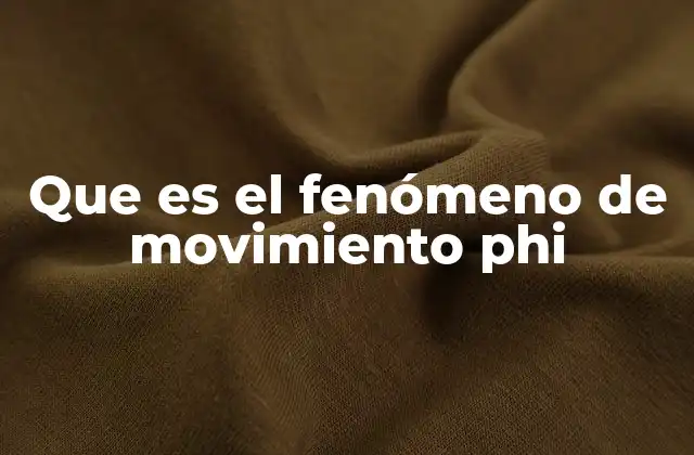 Que es el Fenómeno de Movimiento Phi