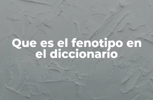 Que es el Fenotipo en el Diccionario