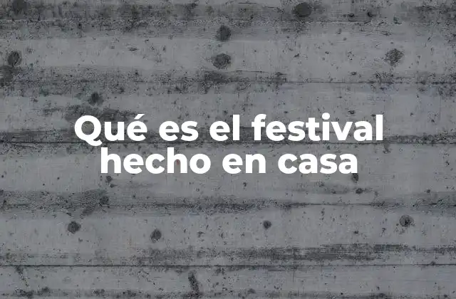 Qué es el Festival Hecho en Casa