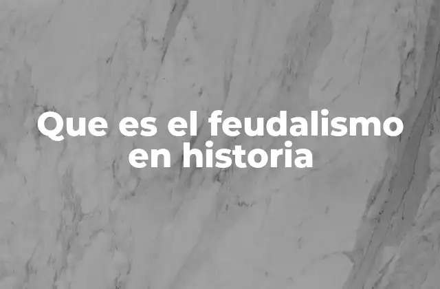 Que es el Feudalismo en Historia