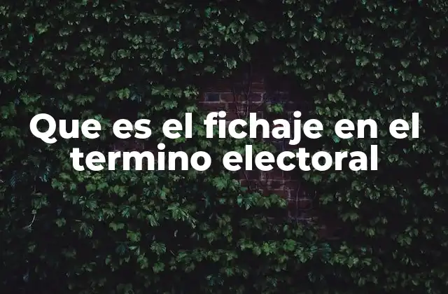 Que es el Fichaje en el Termino Electoral