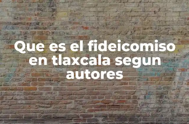 Que es el Fideicomiso en Tlaxcala Segun Autores