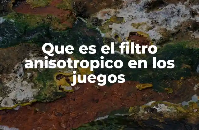 Que es el Filtro Anisotropico en los Juegos