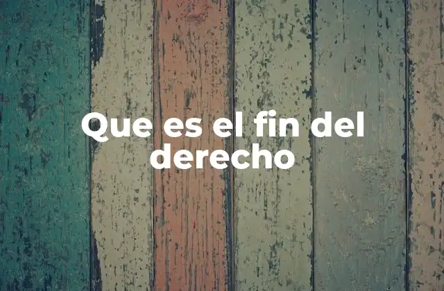 Que es el Fin Del Derecho